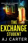 The Exchange Student: A gripping psychological domestic thriller full of suspense and shocking twists (Standalone Psychological Thrillers)