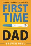 First Time Dad: Pregnancy Handbook 