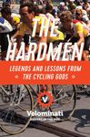 The Hardmen: Legends and Lessons from the Cycling Gods