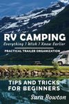 RV Camping Everything I Wish I Knew Earlier: Practical Trailer Organization Tips and Tricks for Beginners