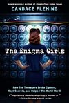 Enigma Girls: How Ten Teenagers Broke Ciphers, Kept Secrets, and Helped Win World War II (Scholastic Focus: True Stories in Focus)