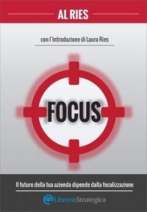 FOCUS - IL FUTURO DELLA TUA AZIENDA DIPENDE DALLA FOCALIZZAZIONE