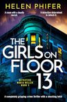 The Girls on Floor 13: An utterly addictive crime thriller with a shocking twist (Detective Maria Miller)