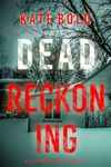 Dead Reckoning (A Kelsey Hawk FBI Suspense Thriller—Book Two)