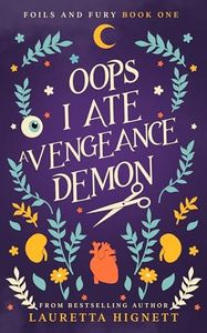 Oops I Ate A Vengeance Demon: A Fun Fast-Paced Urban Fantasy: Foils and Fury Book One