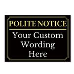 Black And Gold ‘POLITE NOTICE’ and a CUSTOM PRINTED MESSAGE, Warning Sign. Tough, Durable and Rust-Proof Weatherproof PVC Sign for Outdoor Use, No. 062