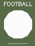 Football: Designing the Beautiful Game