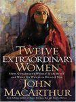 Twelve Extraordinary Women: How God Shaped Women of the Bible and What He Wants to Do with You (Christian Softcover Originals)