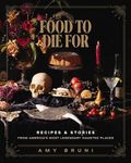 Food to Die For: Recipes and Stories from America's Most Legendary Haunted Places