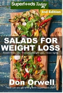 Salads for Weight Loss: Over 70 Wheat Free Cooking, Heart Healthy Cooking, Quick & Easy Cooking, Low Cholesterol Cooking,Diabetic & Sugar-Free ... in a jar-detox green cleanse) (Volume 62) by Don Orwell (2015-05-07)