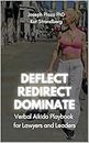 Deflect, Redirect, Dominate: The Verbal Aikido Playbook for Lawyers and Leaders