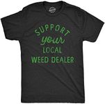 Mens Support Your Local Weed Dealer T Shirt Funny 420 Lovers Pot Smokers Text Graphic Tee For Guys (Heather Black) - XXL