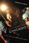 Battleground Chicago: The Police and the 1968 Democratic National Convention