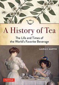 A History of Tea: The Life and Times of the World's Favorite Beverage