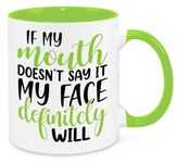 If My Mouth Doesn't Say It - Birthday Christmas Funny Present Novelty Unique Gift for Mum Dad Friend Sister Brother Grandparents Gift for Him Her Funny Secret Santa Quotes Coffee Mug (Green)