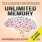 Unlimited Memory: How to Use Advanced Learning Strategies to Learn Faster, Remember More and Be More Productive