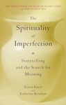 Spirituality Of Imperfection: Storytelling and the Search for Meaning