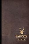 Hunting Record Keeper Log Book: Hun