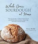 Whole Grain Sourdough at Home: The Simple Way to Bake Artisan Bread with Whol...