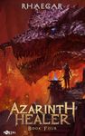 Azarinth Healer Book Four: A LitRPG Adventure