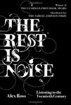 The Rest is Noise: Listening to the Twentieth Century: Written by Alex Ross, 2008 Edition, (1st) Publisher: Fourth Estate [Hardcover]