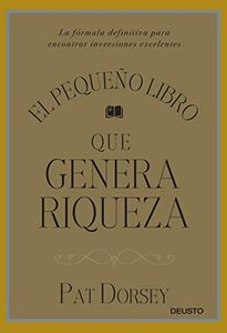 El pequeño libro que genera riqueza: La fórmula definitiva para encontrar inversiones excelentes
