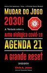 Mudar do Jogo 2030!: A Verdade sobre a Arma Biológica Covid-19, Agenda 21 & A Grande Reset - 2022-2050 - Guerra Civil Americana - China - A Próxima Guerra Mundial? (Portuguese Edition)