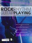 Rock Rhythm Guitar Playing: The Complete Guitar to Mastering Rock Rhythm Guitar (Learn How to Play Rock Guitar)