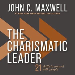 The Charismatic Leader: 21 Skills to Connect with People