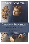 Sailor in Snowshoes: Jack London's Klondike Caper by Dick North (2006-03-01)