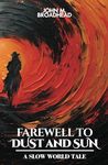 Farewell To Dust And Sun: A Slow World Tale