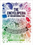 The Encyclopedia of Misinformation: A Compendium of Imitations, Spoofs, Delusions, Simulations, Counterfeits, Impostors, Illusions, Confabulations, ... Conspiracies & Miscellaneous Fakery