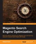 Magento Search Engine Optimization: Maximize Sales by Optimizing Your Magento Store and Improving Exposure in Popular Search Engines Like Google