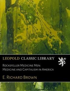 Rockefeller Medicine Men: Medicine and Capitalism in America