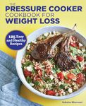 The Pressure Cooker Cookbook for Weight Loss: 125 Easy and Healthy Recipes