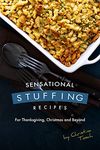 Sensational Stuffing Recipes: For Thanksgiving, Christmas and Beyond