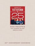 America's Test Kitchen Twenty-Fifth Anniversary Cookbook: 500 Recipes That Changed the Way America Cooks