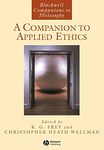 A Companion to Applied Ethics: 26 (Blackwell Companions to Philosophy)