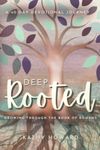 Deep Rooted: Growing Through the Book of Romans: A 40-day Devotional Journey