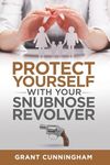 Protect Yourself With Your Snubnose Revolver