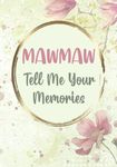 Mawmaw Tell Me Your Stories: Mawmaw Gifts from Granchildren - My Life Story and Keepsake Journal Book for My Grandchild - Unique Memoir for Mawmaw to Record Her Memories