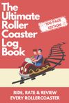 The Ultimate Rollercoaster Log Book For Roller Coaster Enthusiast Log Book: Keep Recording & Rating All Your Favourite Roller Coaster Ride Experiences: (Funny Gift Idea for Men, Boys, Teenagers)