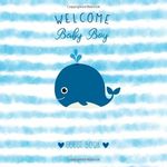 Welcome Baby Boy Guest Book: Cute Whale Baby Shower Sign In Guest Book and Gift Log with Space for Names, Wishes and Advice - Softcover Paperback Nautical Theme Design In Blue And White