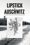 Lipstick in Auschwitz: The Unbelievable True Story of a World War II Holocaust Survivor