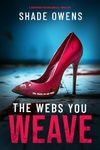 The Webs You Weave: A Gripping Psychological Thriller