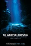 The Authentic Dissertation: Alternative Ways of Knowing, Research and Representation