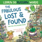 The Fabulous Lost & Found and the little Russian mouse: heartwarming & fun bilingual English Russian book to learn Russian for kids: Laugh as you ... book for kids (Laugh as you learn Russian)