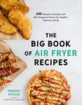 Big Book of Air Fryer Recipes, The: 240 Standout Recipes with 240 Gorgeous Photos for Healthy, Delicious Meals