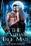 The Alpha's True Mate: A Secret Baby Rejected Mate Werewolf Shifter Romance (Eternal Bond Series Book 1)