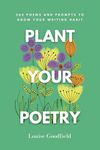 Plant Your Poetry: 365 Poems and Prompts to Grow Your Writing Habit